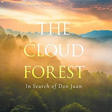 The Cloud Forest: In Search of Don Juan