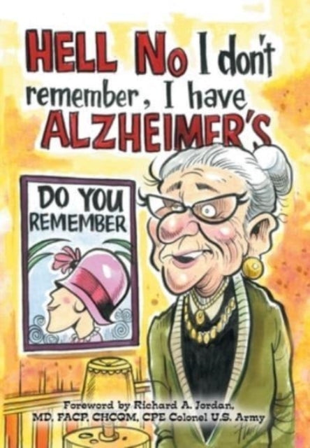 Hell No I Don't Remember, I Have Alzheimer's!: Navigating the Alzheimer's Journey