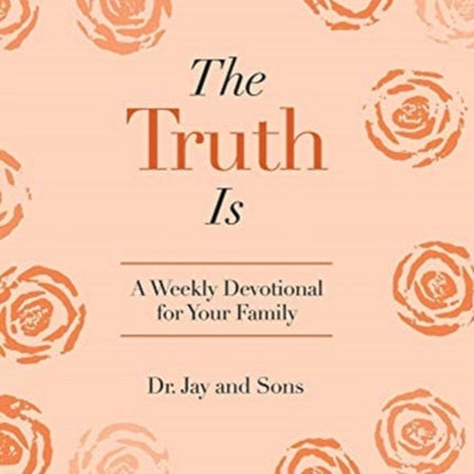 The Truth Is: A Weekly Devotional for Your Family