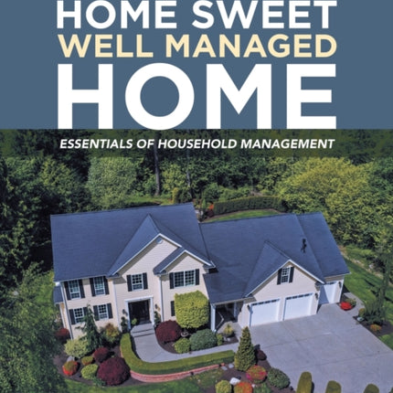 Home Sweet Well Managed Home: Essentials of Household Management