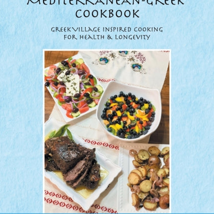 My Mediterranean-Greek Cookbook: Greek Village Inspired Cooking for Health & Longevity