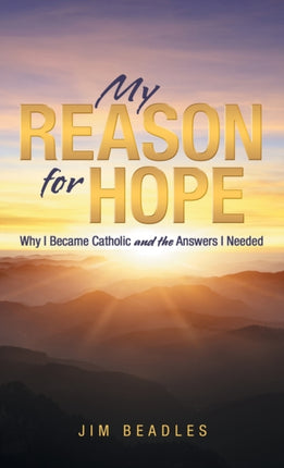 My Reason for Hope: Why I Became Catholic and the
