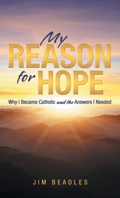 My Reason for Hope: Why I Became Catholic and the