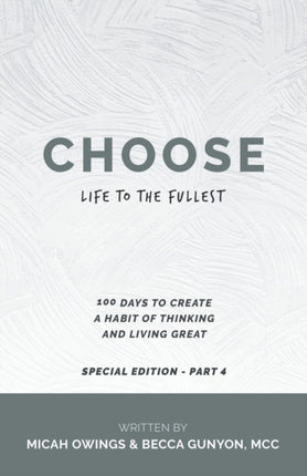 Choose Life to the Fullest: 100 Days to Create a Habit of Thinking and Living Great