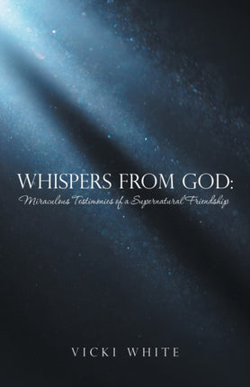 Whispers from God: Miraculous Testimonies of a Supernatural Friendship