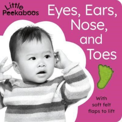 Eyes, Ears, Nose, and Toes - Little Peekaboos: With soft felt flaps to lift