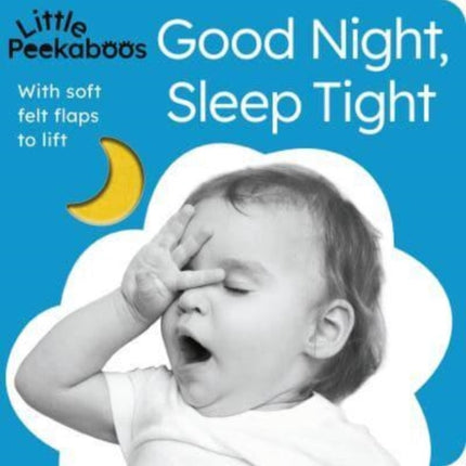 Good Night, Sleep Tight - Little Peekaboos: With soft felt flaps to lift