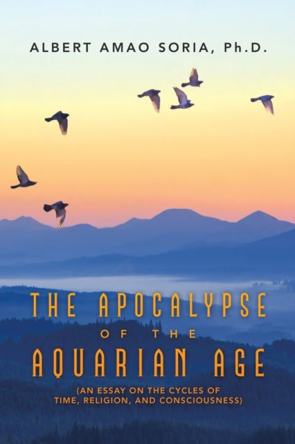 The Apocalypse of the Aquarian Age: (An Essay on
