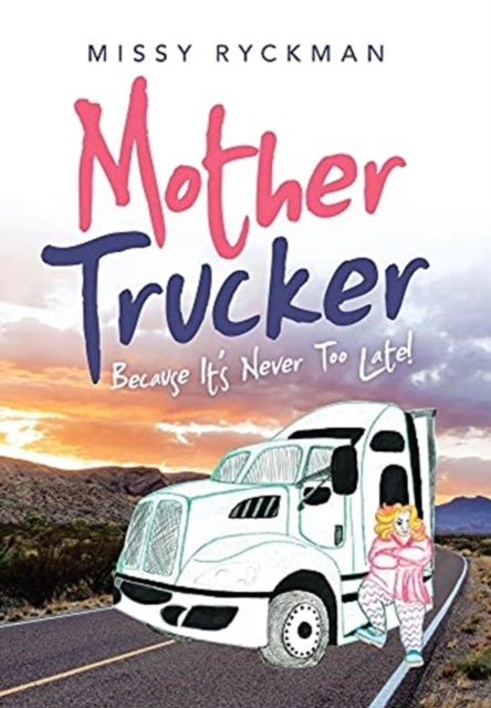 Mother Trucker: Because It's Never Too Late!