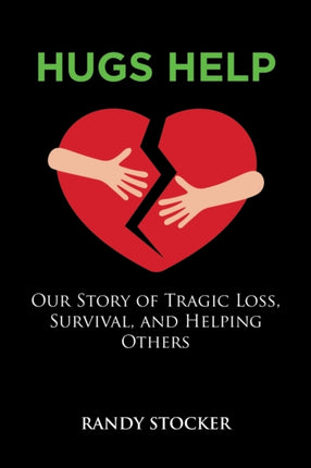 Hugs Help: Our Story of Tragic Loss, Survival, and Helping Others