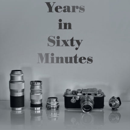 Sixty Years in Sixty Minutes: A Lifetime of Leica Photographs