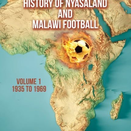 A History of Nyasaland and Malawi Football: