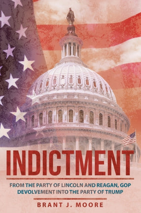 Indictment: From the Party of Lincoln and Reagan,