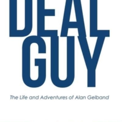 Deal Guy: The Life and Adventures of Alan Gelband