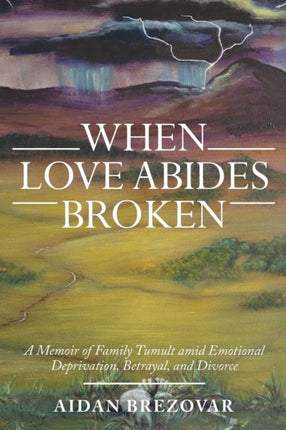 When Love Abides Broken: A Memoir of Family