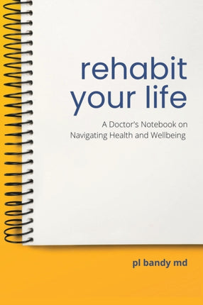 Rehabit Your Life: A Doctor's Notebook on