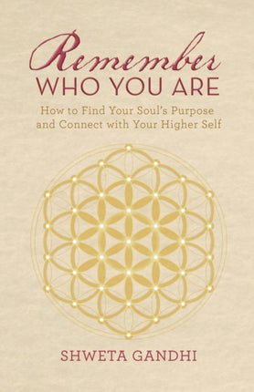 Remember Who You Are: How to Find Your Soul's