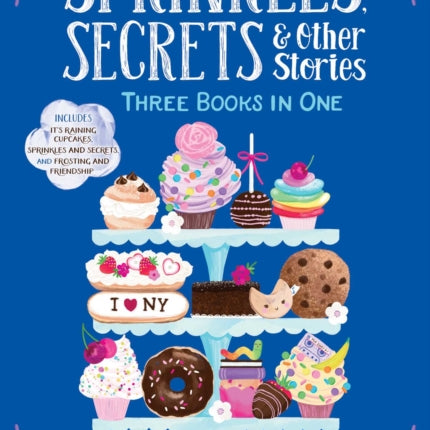 Sprinkles, Secrets & Other Stories: It's Raining Cupcakes; Sprinkles and Secrets; Frosting and Friendship