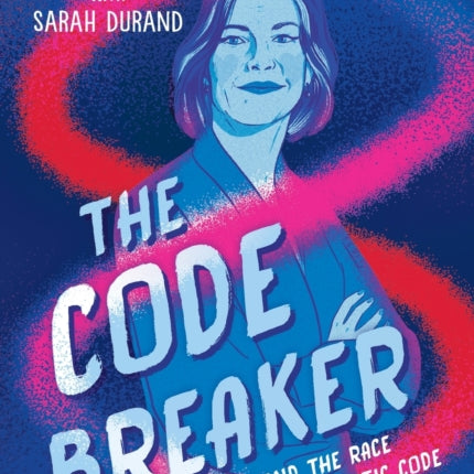 The Code Breaker -- Young Readers Edition: Jennifer Doudna and the Race to Understand Our Genetic Code