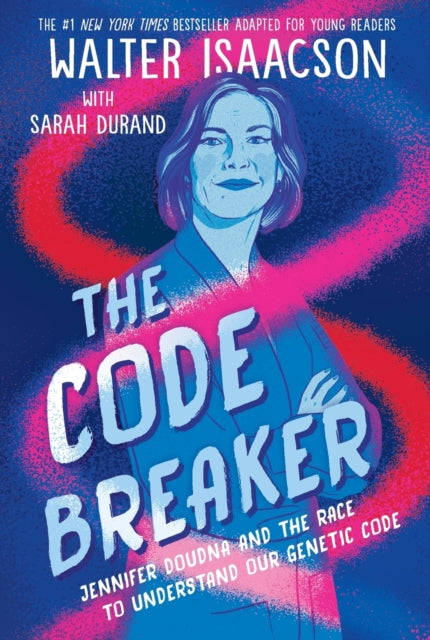 The Code Breaker -- Young Readers Edition: Jennifer Doudna and the Race to Understand Our Genetic Code