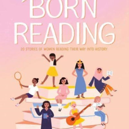 Born Reading: 20 Stories of Women Reading Their Way into History