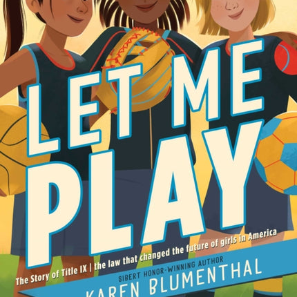 Let Me Play: The Story of Title IX: The Law That Changed the Future of Girls in America