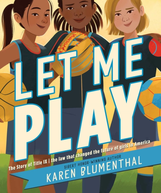 Let Me Play: The Story of Title IX: The Law That Changed the Future of Girls in America