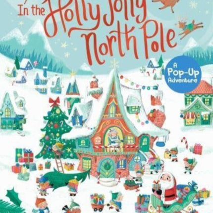 In the Holly Jolly North Pole: A Pop-Up Adventure