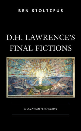 D.H. Lawrences Final Fictions