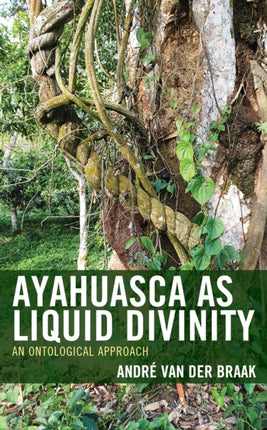 Ayahuasca as Liquid Divinity: An Ontological