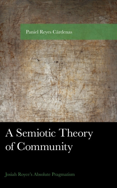 A Semiotic Theory of Community: Josiah Royce's