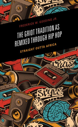 The Griot Tradition as Remixed through Hip Hop: