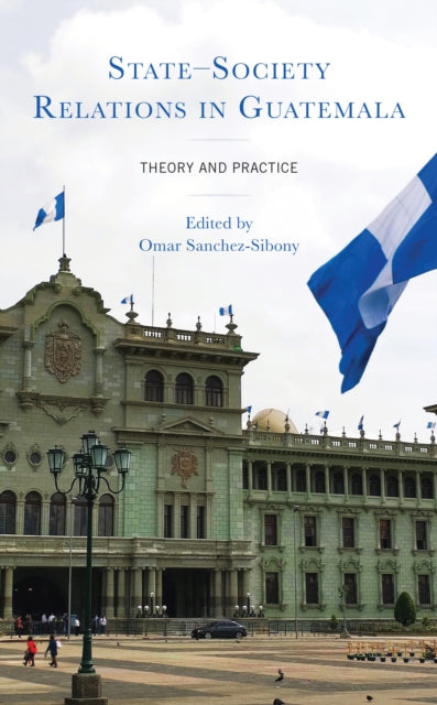State–Society Relations in Guatemala: Theory and