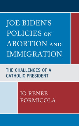 Joe Biden’s Policies on Abortion and Immigration: