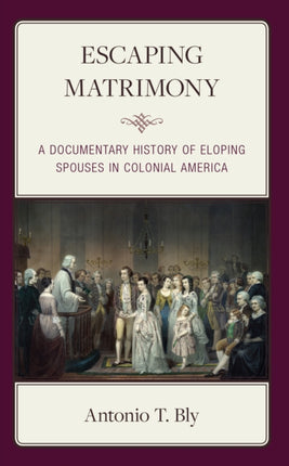 Escaping Matrimony: A Documentary History of