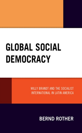 Global Social Democracy: Willy Brandt and the
