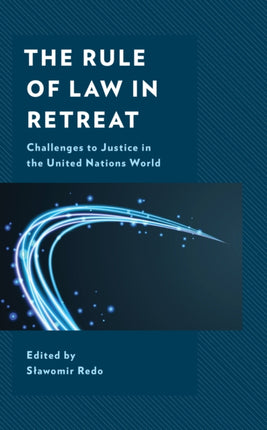 The Rule of Law in Retreat: Challenges to Justice