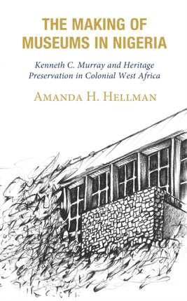 The Making of Museums in Nigeria: Kenneth C.