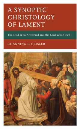 A Synoptic Christology of Lament: The Lord Who