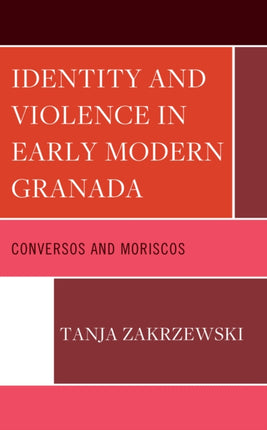 Identity and Violence in Early Modern Granada: