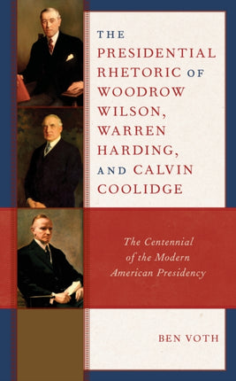The Presidential Rhetoric of Woodrow Wilson,