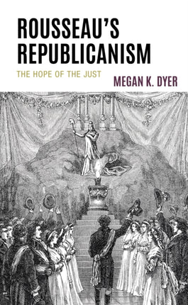 Rousseau’s Republicanism: The Hope of the Just