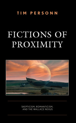 Fictions of Proximity: Skepticism, Romanticism,
