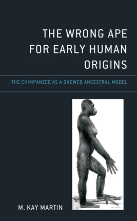 The Wrong Ape for Early Human Origins: The