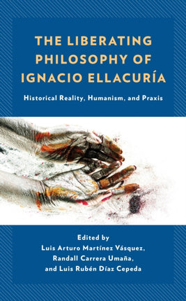 The Liberating Philosophy of Ignacio Ellacuría: