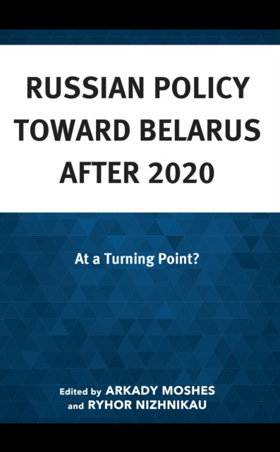 Russian Policy toward Belarus after 2020: At a