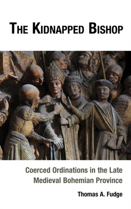 The Kidnapped Bishop: Coerced Ordinations in the