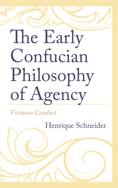 The Early Confucian Philosophy of Agency: