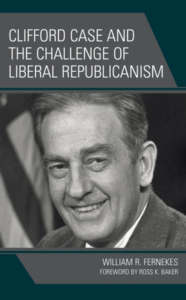 Clifford Case and the Challenge of Liberal