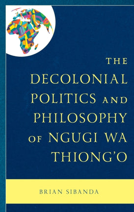 The Decolonial Politics and Philosophy of Ngugi